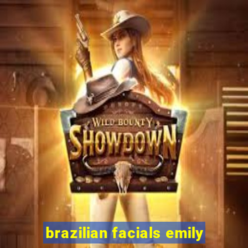 brazilian facials emily